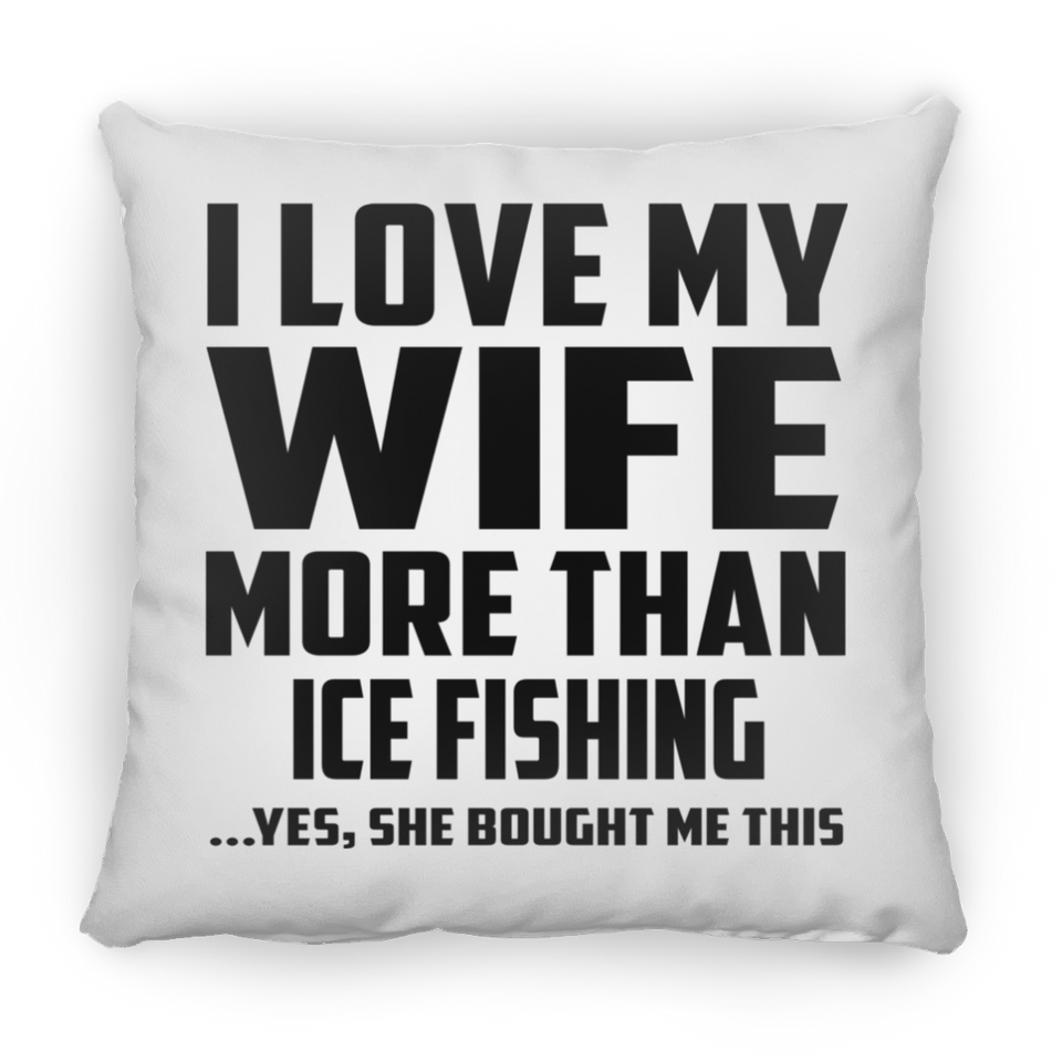 I Love My Wife More Than Ice Fishing - Throw Pillow