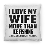 I Love My Wife More Than Ice Fishing - Throw Pillow