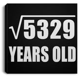 73rd Birthday Square Root of 5329 Years Old - Canvas Square