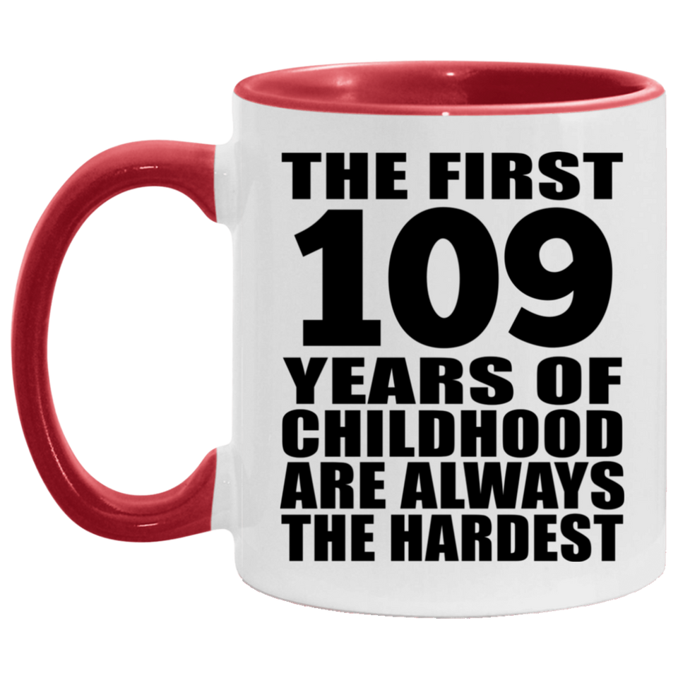 109th Birthday First 109 Years of Childhood Are The Hardest - 11oz Accent Mug Red