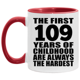 109th Birthday First 109 Years of Childhood Are The Hardest - 11oz Accent Mug Red