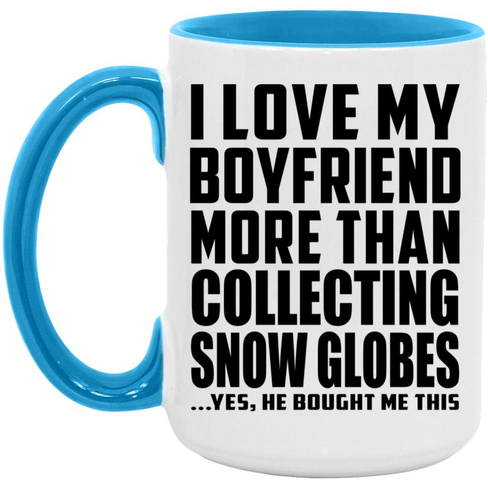 I Love My Boyfriend More Than Collecting Snow Globes - 15oz Accent Mug Blue