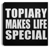 Topiary Makes Life Special - Canvas Square