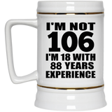 106th Birthday I'm Not 106 I'm 18 With 88 Years Experience - Beer Stein