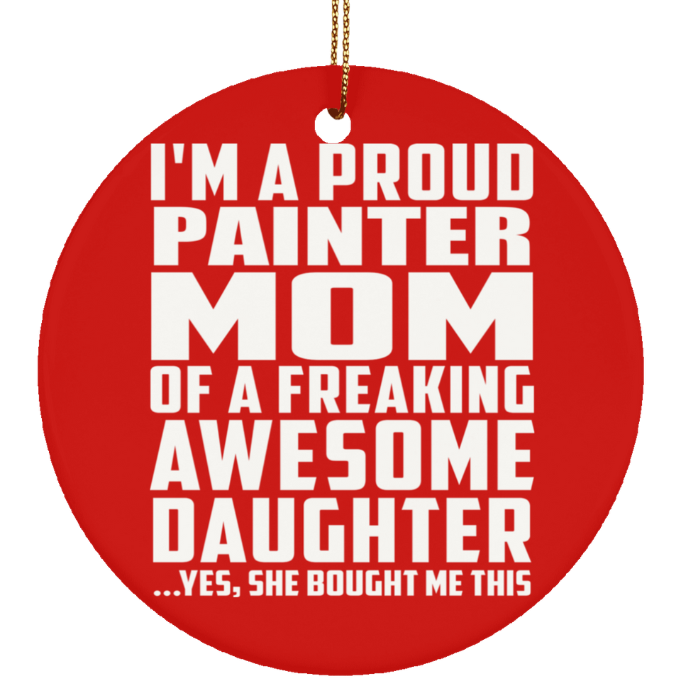Proud Painter Mom Of Awesome Daughter - Circle Ornament