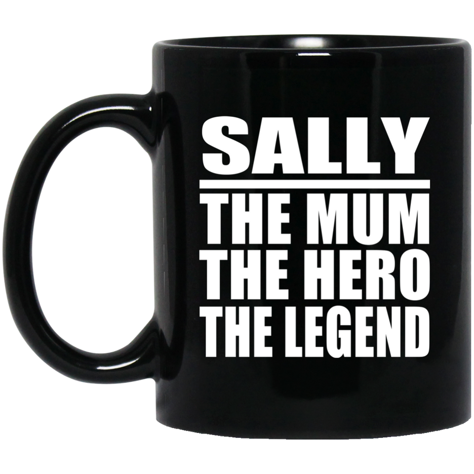 Sally The Mum The Hero The Legend - 11 Oz Coffee Mug Black