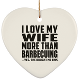I Love My Wife More Than Barbecuing - Heart Ornament