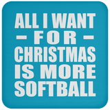 All I Want For Christmas Is More Softball - Coaster