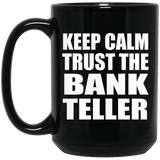 Keep Calm and Trust The Bank Teller - 15oz Coffee Mug Black