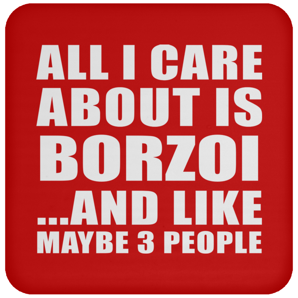 All I Care About Is Borzoi - Drink Coaster