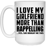 I Love My Girlfriend More Than Rappelling - 15 Oz Coffee Mug