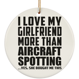 I Love My Girlfriend More Than Aircraft Spotting - Circle Ornament