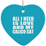 All I Need Is Love And My Calico Cat - Heart Ornament