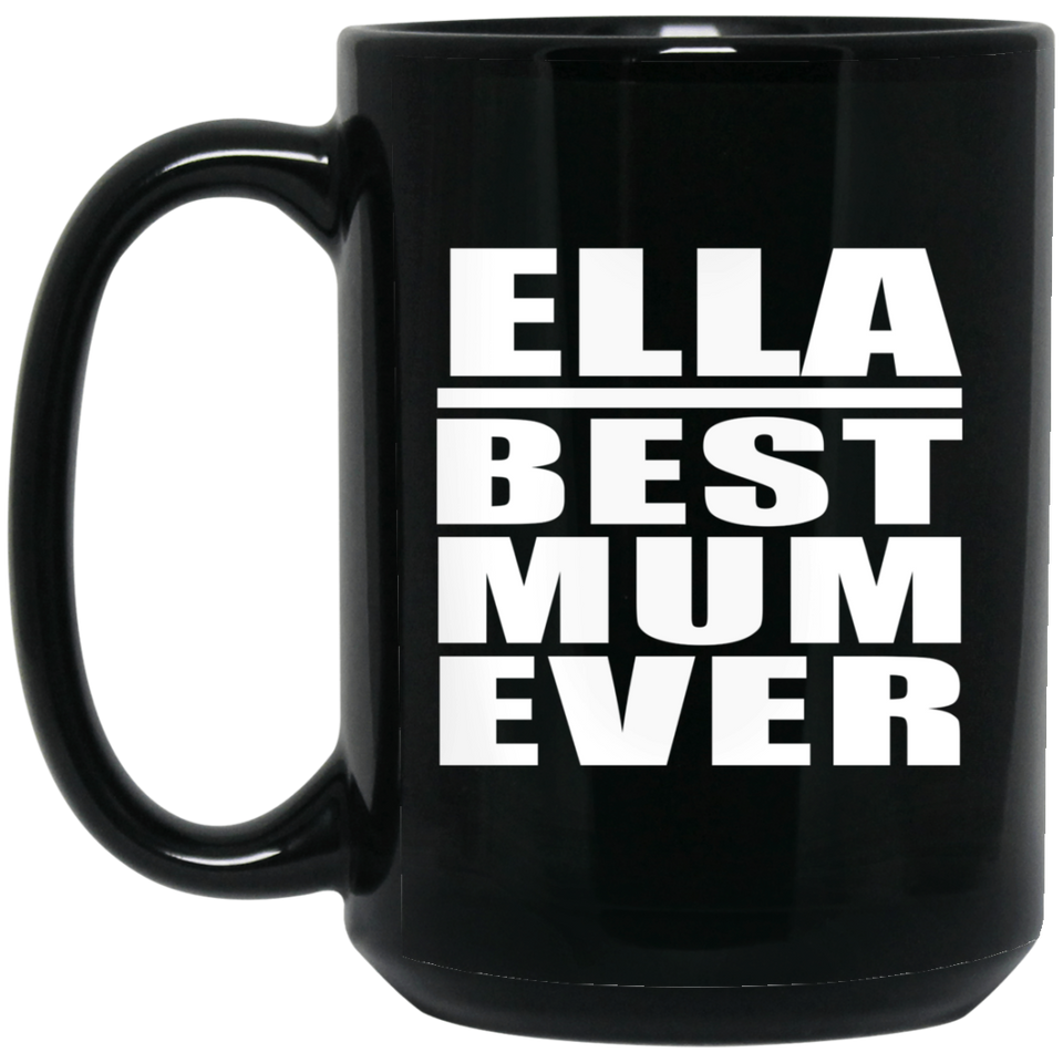 Ella Best Mum Ever - 15 Oz Coffee Mug Black