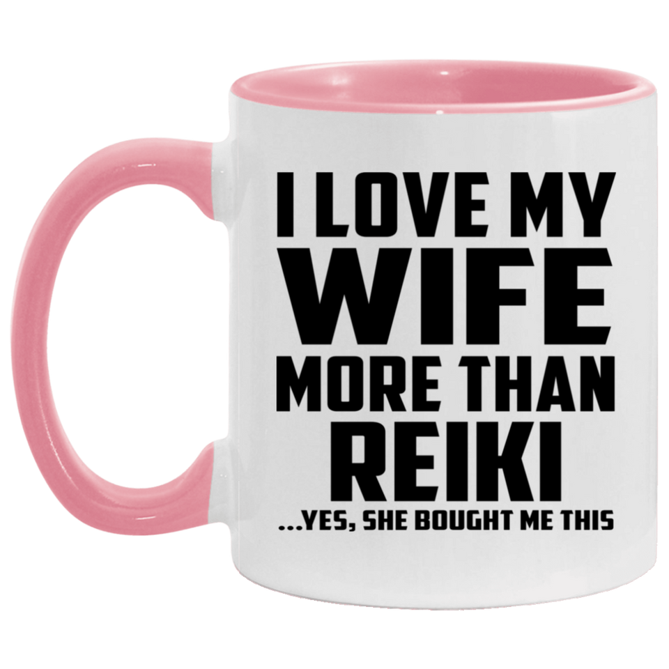 I Love My Wife More Than Reiki - 11oz Accent Mug Pink