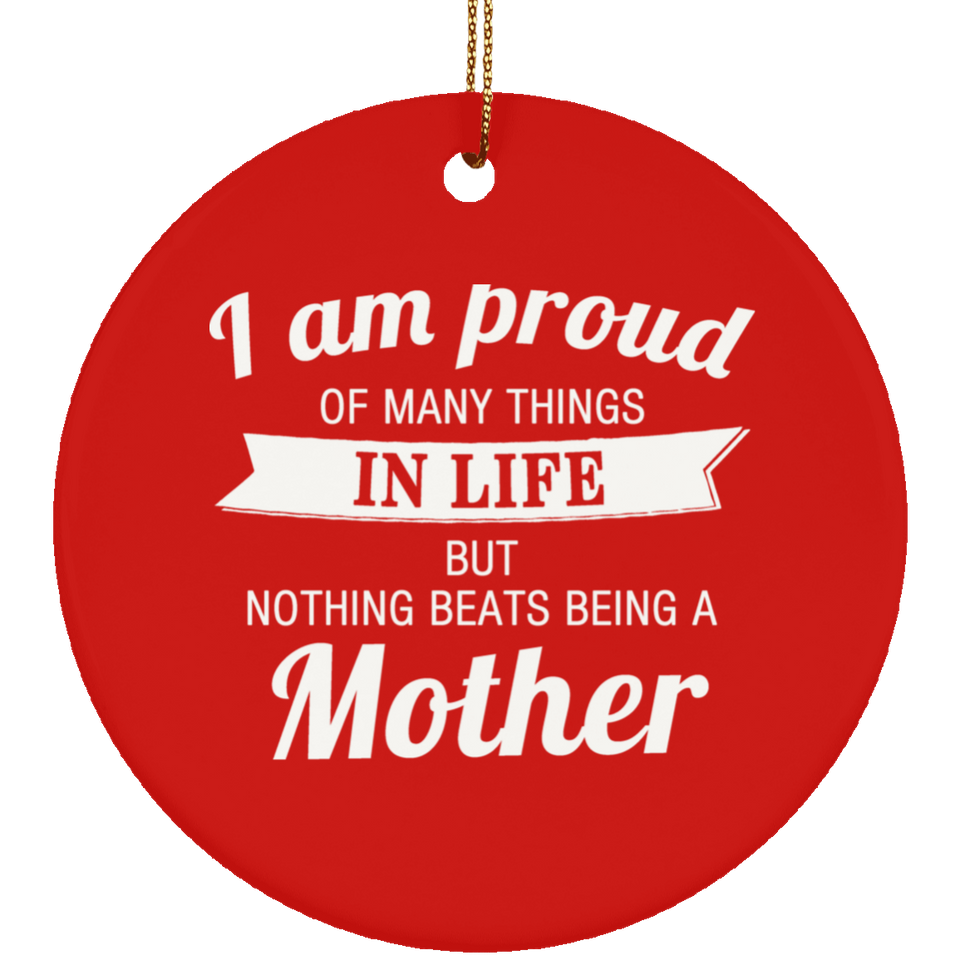 Proud of Many Things In Life, Nothing Beats Being a Mother - Circle Ornament