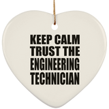 Keep Calm and Trust The Engineering Technician - Heart Ornament