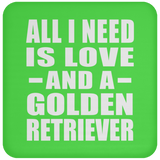 All I Need Is Love And A Golden Retriever - Drink Coaster