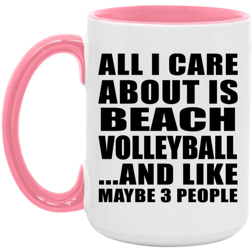 All I Care About Is Beach Volleyball - 15oz Accent Mug Pink