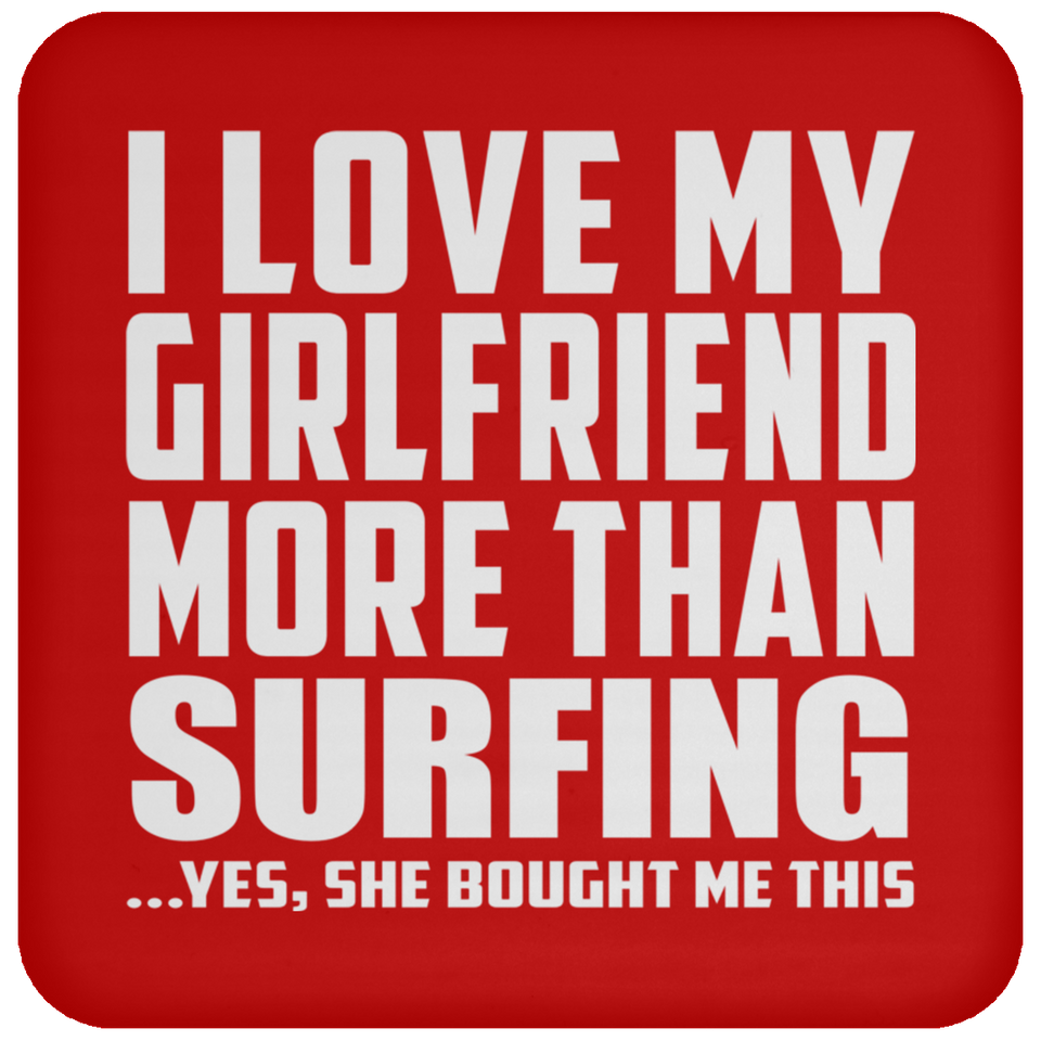 I Love My Girlfriend More Than Surfing - Drink Coaster