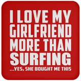 I Love My Girlfriend More Than Surfing - Drink Coaster
