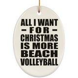 All I Want For Christmas Is More Beach Volleyball - Oval Ornament