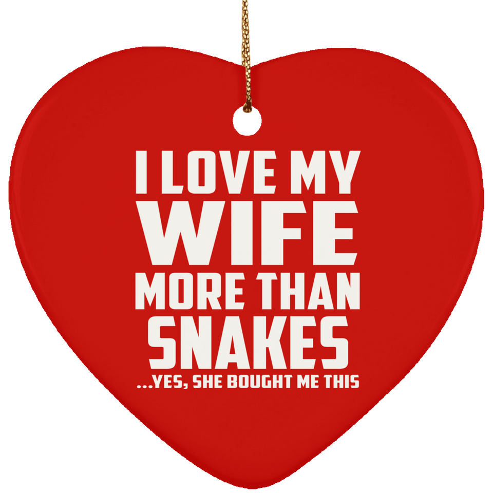 I Love My Wife More Than Snakes - Heart Ornament