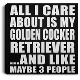 All I Care About Is My Golden Cocker Retriever - Canvas Square