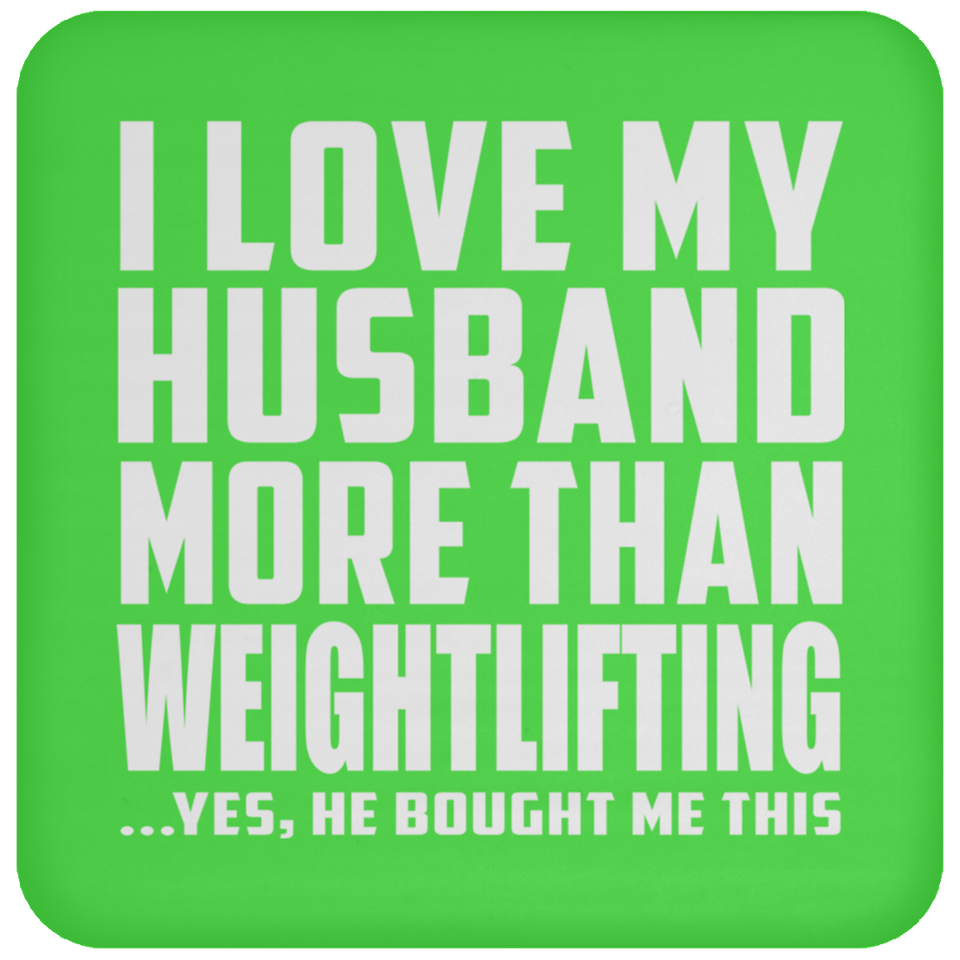 I Love My Husband More Than Weightlifting - Drink Coaster