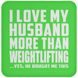 I Love My Husband More Than Weightlifting - Drink Coaster
