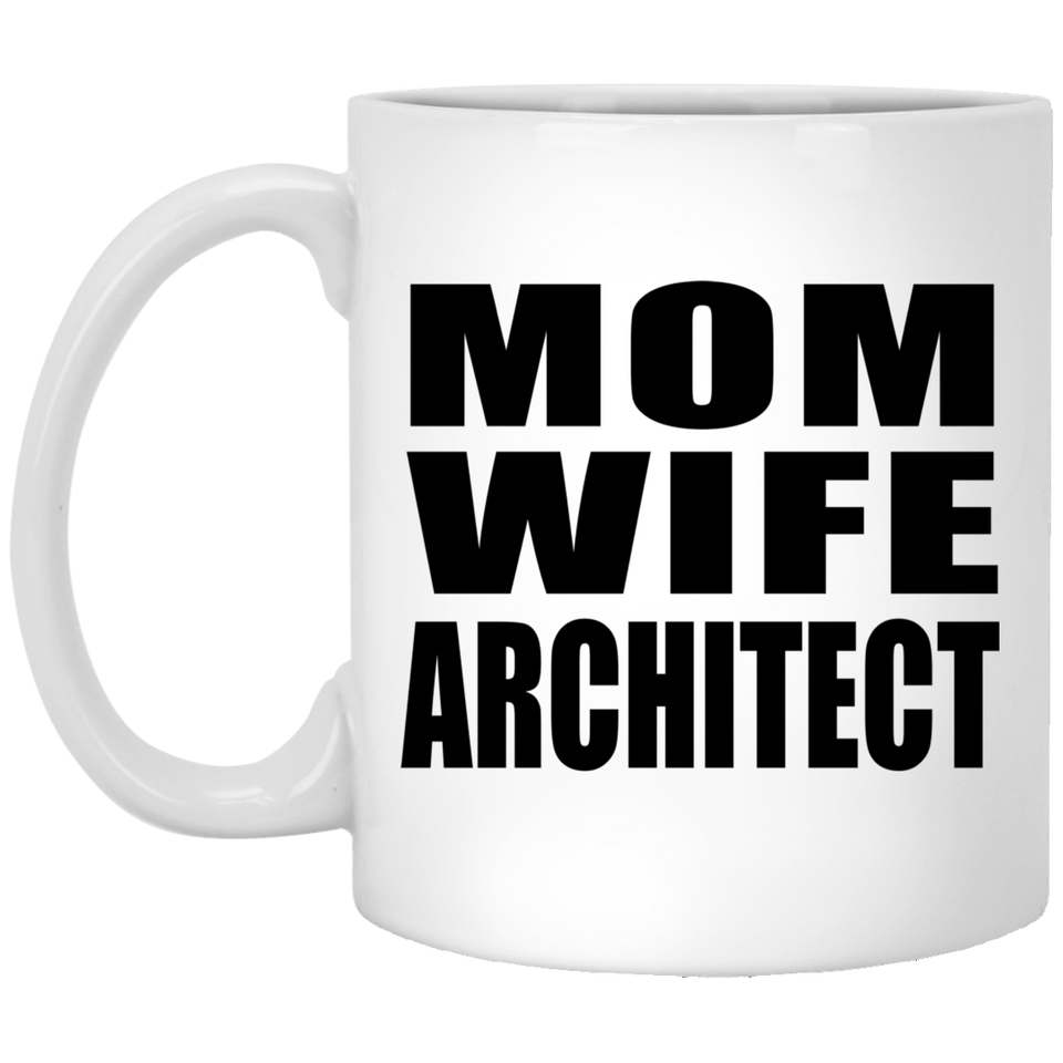 Mom Wife Architect - 11oz Coffee Mug