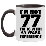 77th Birthday I'm Not 77 I'm 18 With 59 Years Experience - 11oz Accent Mug Black