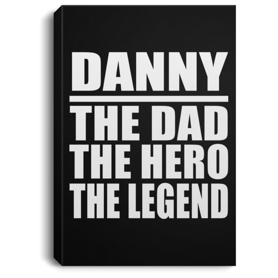 Danny The Dad The Hero The Legend - Canvas Portrait