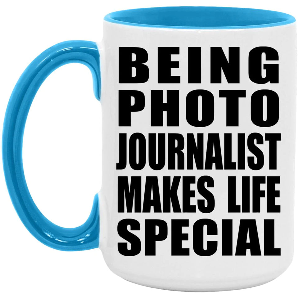 Being Photo Journalist Makes Life Special - 15oz Accent Mug Blue