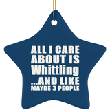 All I Care About Is Whittling - Star Ornament