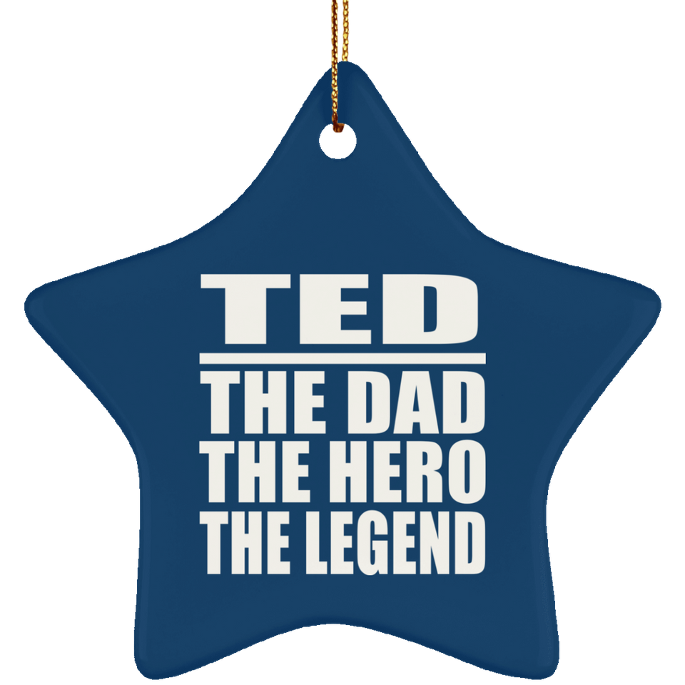 Ted The Dad The Hero The Legend - Star Ornament