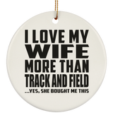I Love My Wife More Than Track And Field - Circle Ornament