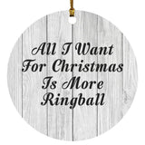 All I Want For Christmas Is More Ringball - Circle Ornament F
