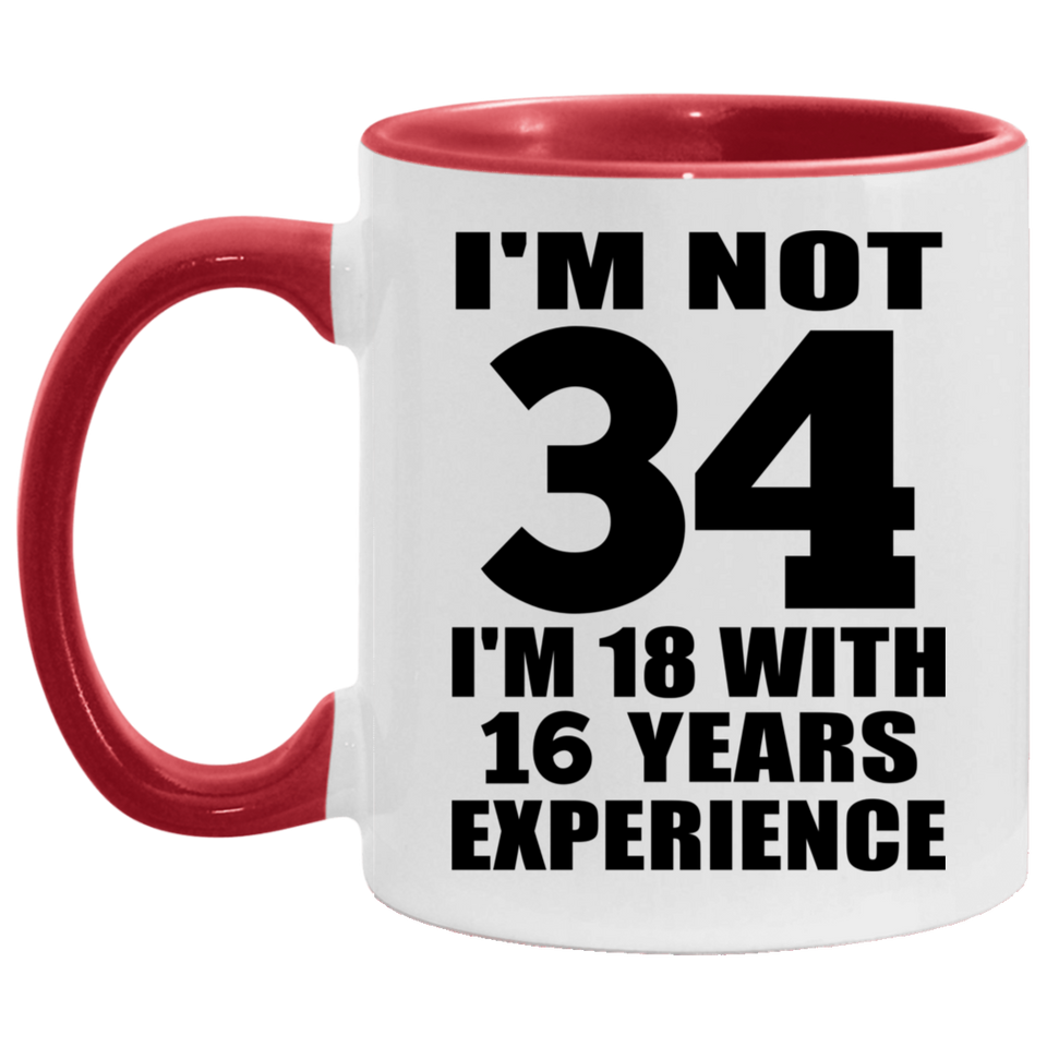34th Birthday I'm Not 34 I'm 18 With 16 Years Experience - 11oz Accent Mug Red