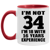 34th Birthday I'm Not 34 I'm 18 With 16 Years Experience - 11oz Accent Mug Red
