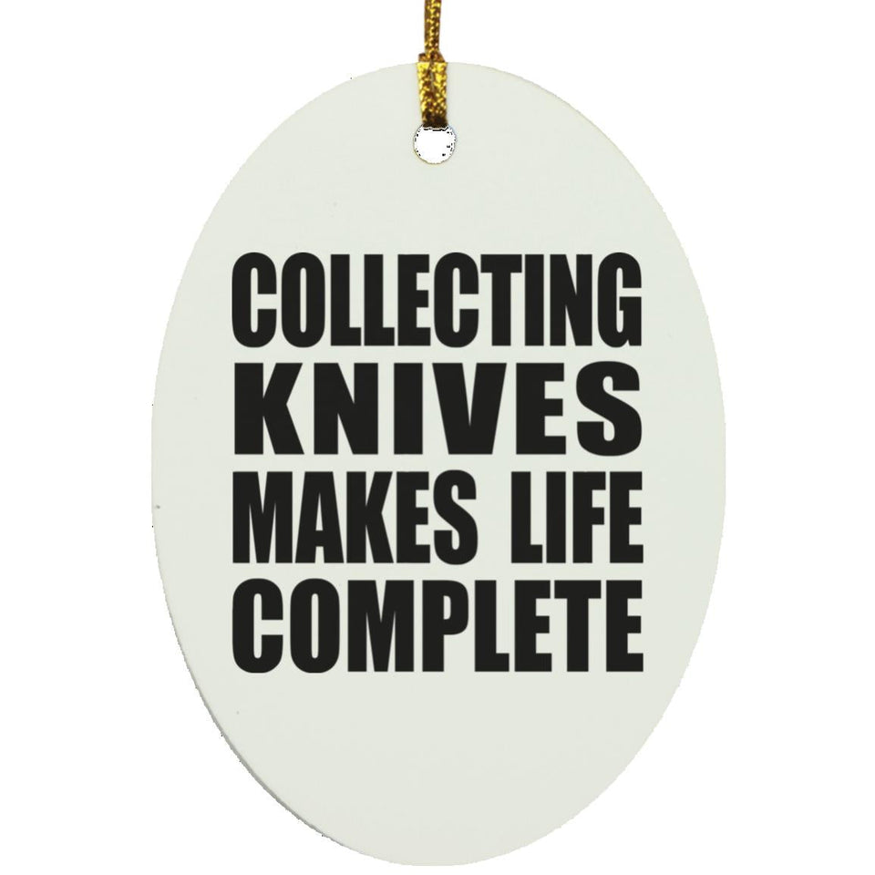 Collecting Knives Makes Life Complete - Oval Ornament