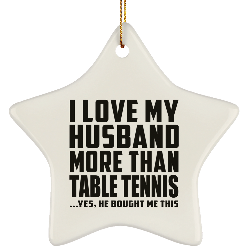 I Love My Husband More Than Table Tennis - Star Ornament