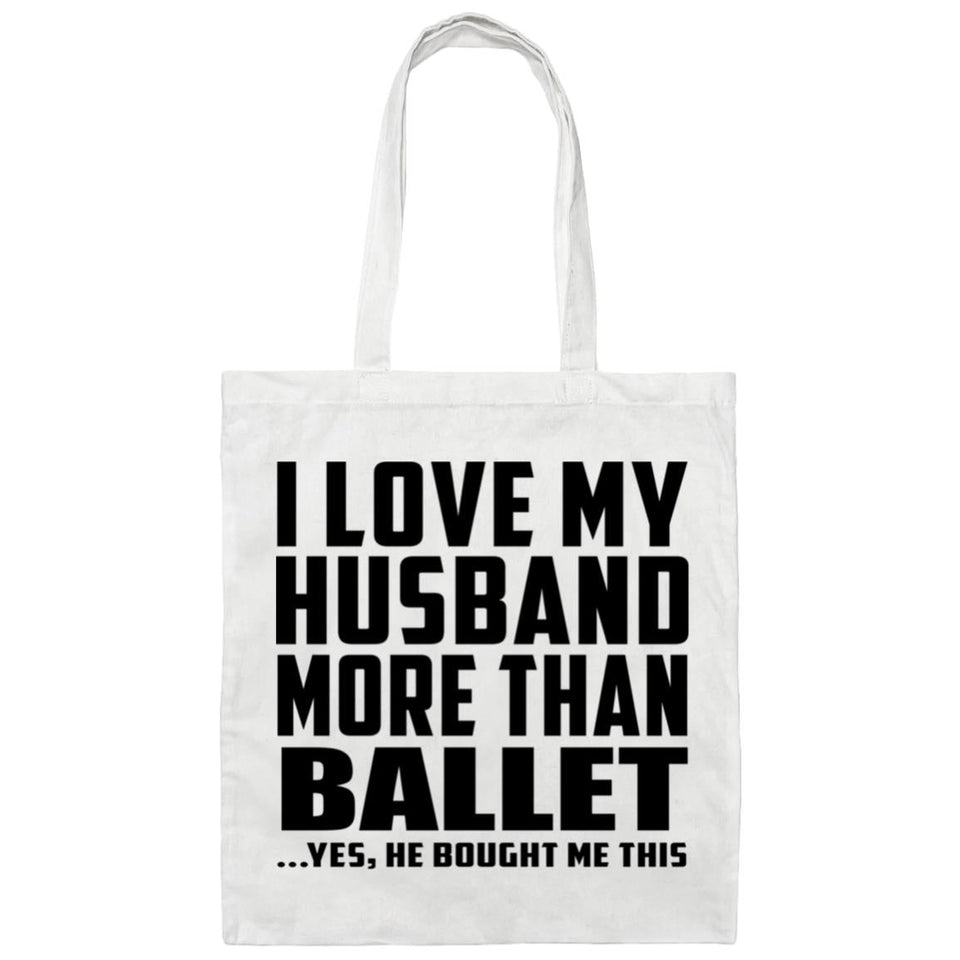 I Love My Husband More Than Ballet - Tote Bag White