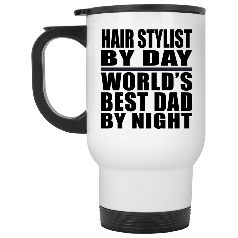 Hair Stylist By Day World's Best Dad By Night - White Travel Mug