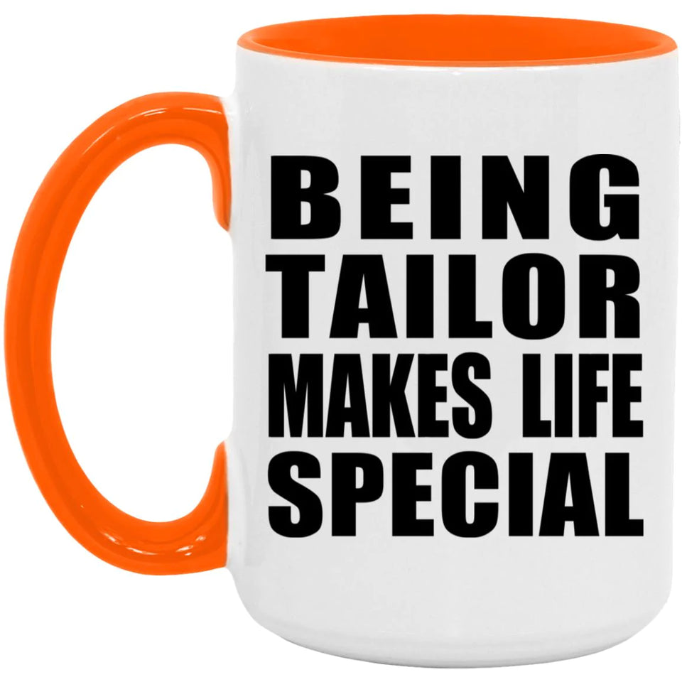 Being Tailor Makes Life Special - 15oz Accent Mug Orange