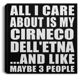 All I Care About Is My Cirneco Dell'etna - Canvas Square