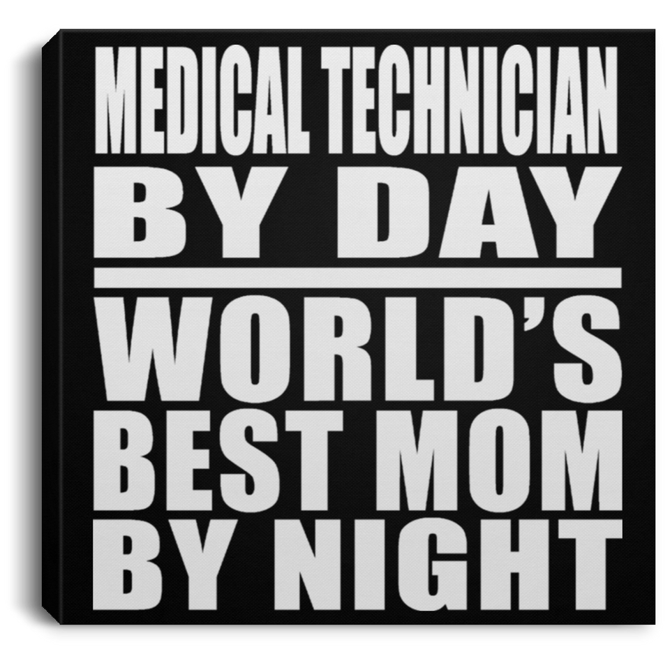 Medical Technician By Day World's Best Mom By Night - Canvas Square