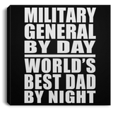 Military General By Day World's Best Dad By Night - Canvas Square