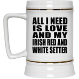 All I Need Is Love And My Irish Red And White Setter - Beer Stein