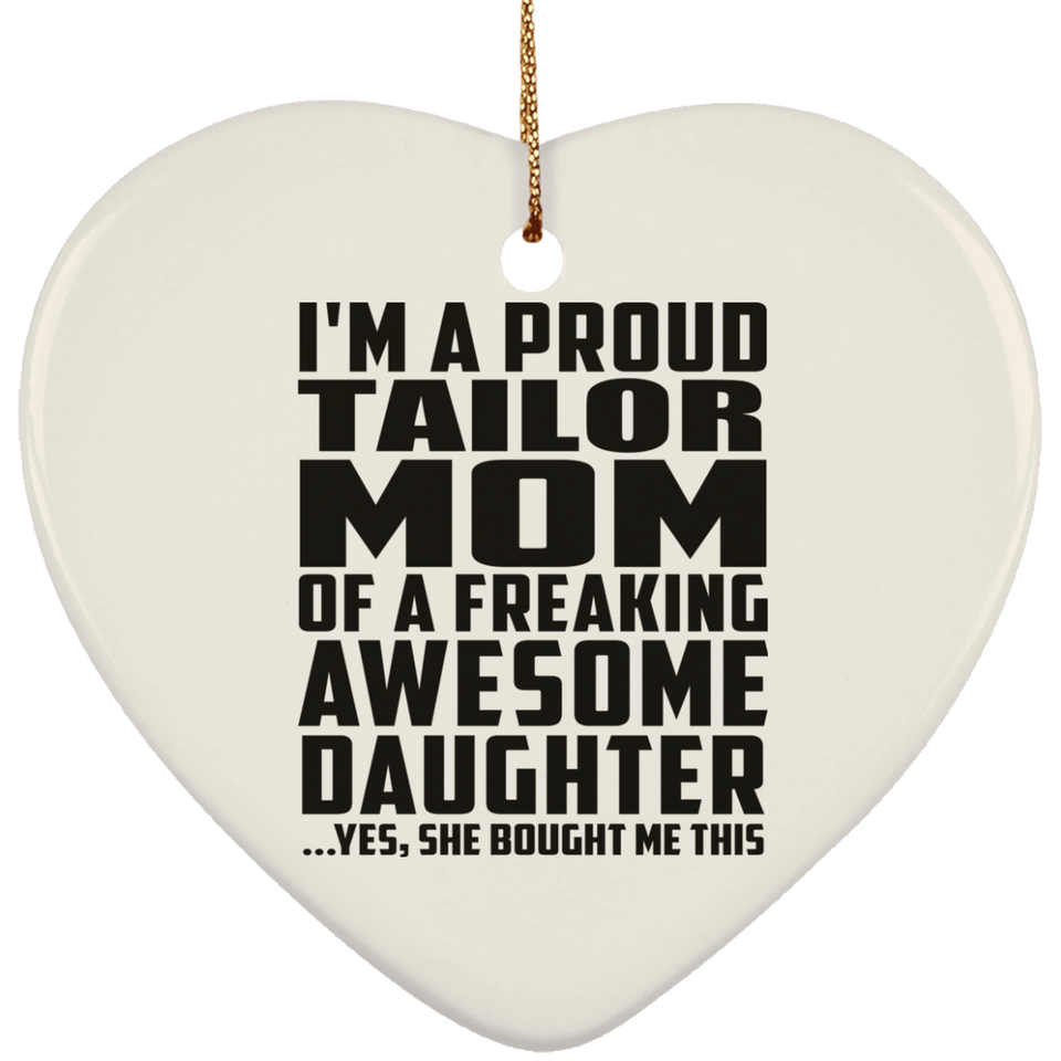 Proud Tailor Mom Of Awesome Daughter - Heart Ornament